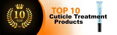 Top 10 Best Cuticle Treatment Products : Ultimate Buyer Guide